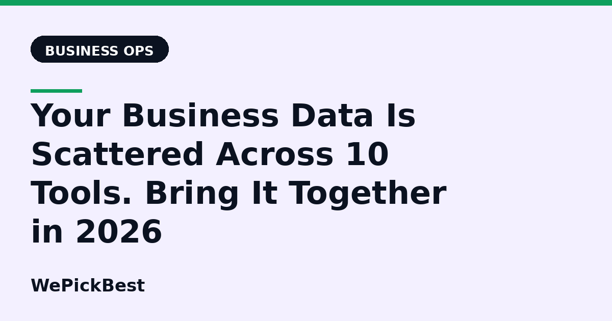 Your Business Data Is Scattered Across 10 Tools. Bring It Together in 2026
