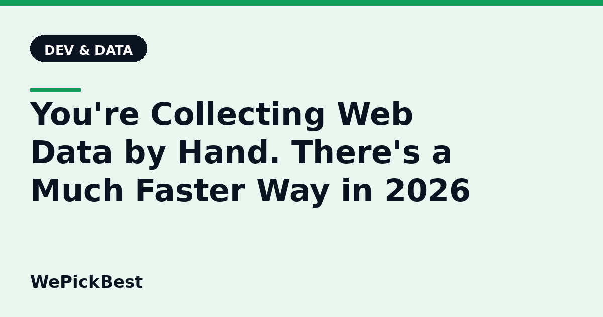 You're Collecting Web Data by Hand. There's a Much Faster Way in 2026
