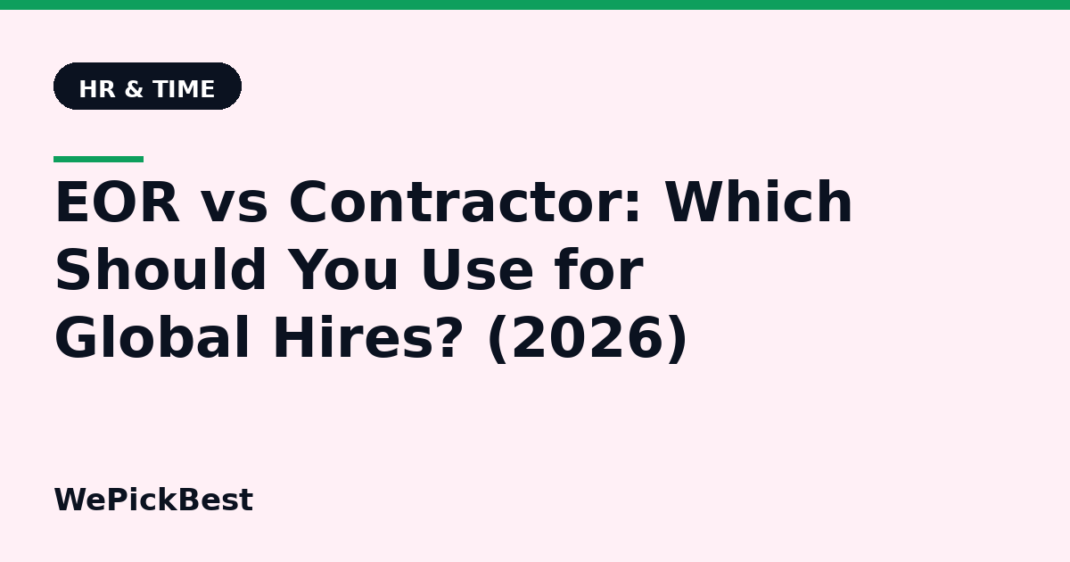 EOR vs Contractor: Which Should You Use for Global Hires? (2026)