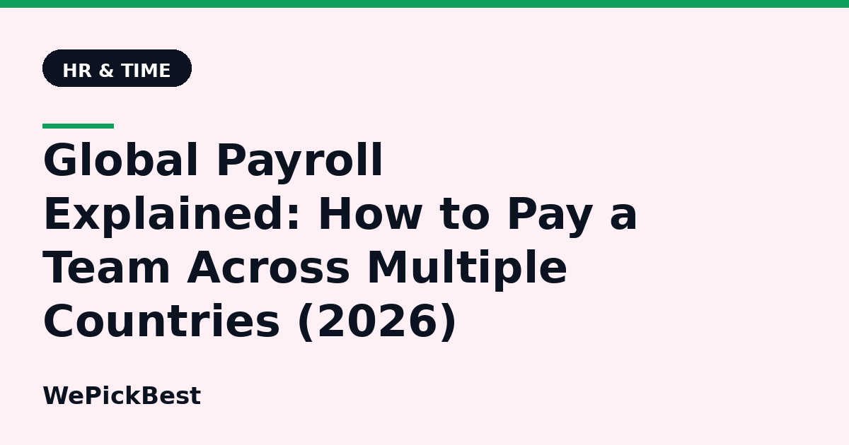 Global Payroll Explained: How to Pay a Team Across Multiple Countries (2026)