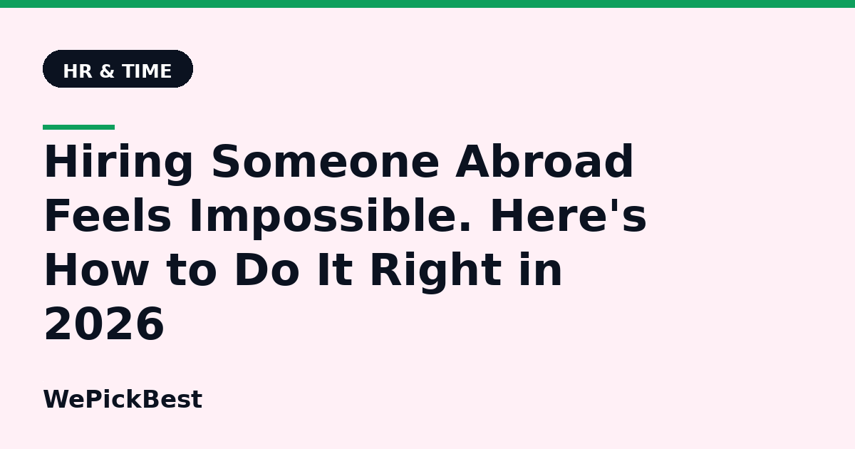 Hiring Someone Abroad Feels Impossible. Here's How to Do It Right in 2026