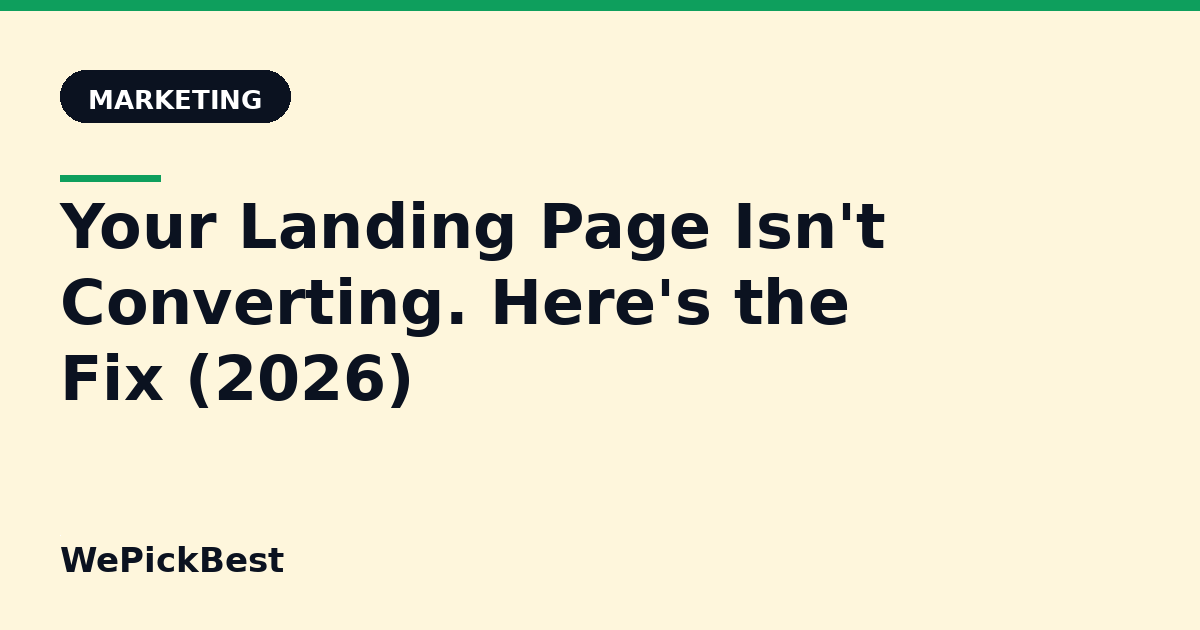Your Landing Page Isn't Converting. Here's the Fix (2026)